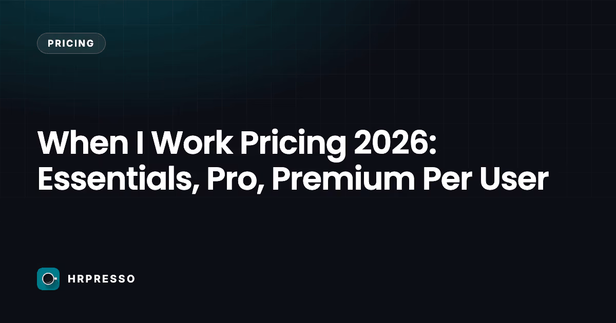 When I Work Pricing 2026: Essentials, Pro, Premium Per User